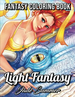 Light Fantasy: An Adult Coloring Book with Princesses, Unicorns, Mermaids, Fairies, Elves, Wizards, and Dragons by Jade Summer