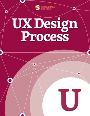 UX Design Process by Erik Perotti, Marcin Treder, Charles Hannon, Tomer Sharon, Louis Rosenfeld, Eva-Lotta Lamm, Damon Dimmick, Rian van der Merwe, Stefan Klocek