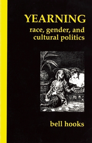Yearning: Race, Gender, and Cultural Politics by bell hooks