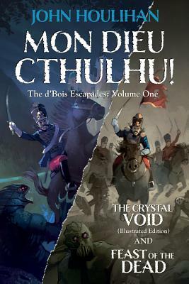 Mon Dieu Cthulhu! the d'Bois Escapades Volume One by John Houlihan