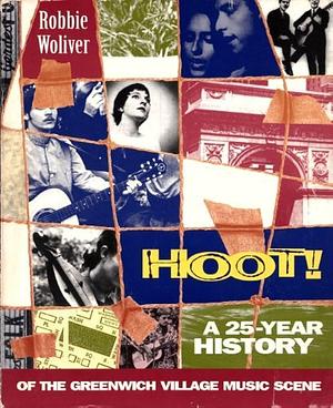 Hoot!: A Twenty-five Year History of the Greenwich Village Music Scene by Robbie Woliver