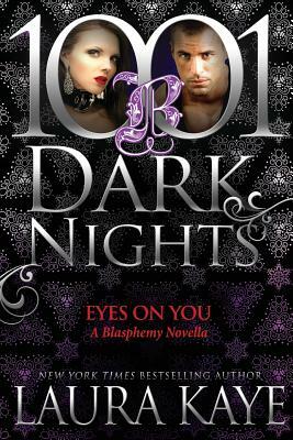 Eyes On You: A Blasphemy Novella by Laura Kaye