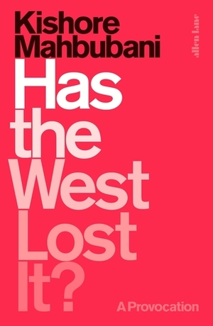 Has the West Lost It?: A Provocation by Kishore Mahbubani