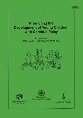 Promoting the Development of Young Children with Cerebral Palsy by Who, Wcpt, Wfot