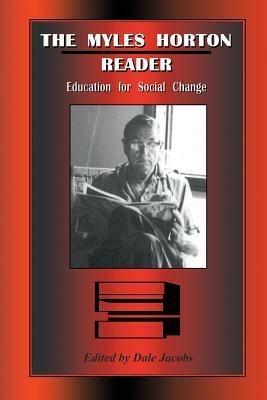 The Myles Horton Reader: Education for Social Change by Myles Horton