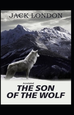 Son Of The Wolf Annotated by Jack London