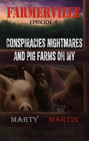 Farmerville Episode 4: Conspiracies, Nightmares, and Pig Farms, Oh My by Karen L. Tucker