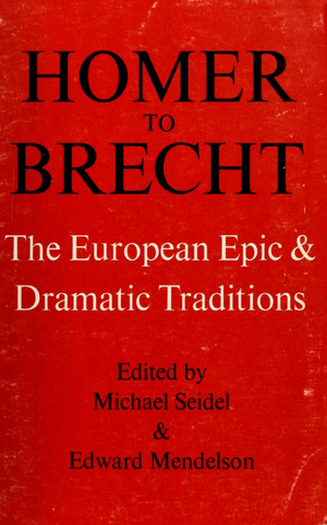 Homer to Brecht: The European Epic & Dramatic Traditions by Michael Seidel, Edward Mendelson