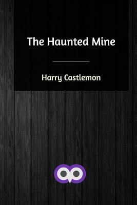 The Haunted Mine by Harry Castlemon