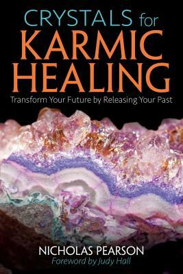 Crystals for Karmic Healing: Transform Your Future by Releasing Your Past by Nicholas Pearson
