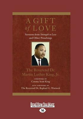 A Gift of Love: Sermons from Strength to Love and Other Preachings (Large Print 16pt) by Martin Luther King