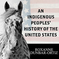 An Indigenous Peoples' History of the United States by Roxanne Dunbar-Ortiz