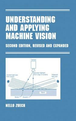 Understanding and Applying Machine Vision, Second Edition, Revised and Expanded by Nello Zuech, Zeuch Zeuch, Nello Zeuch