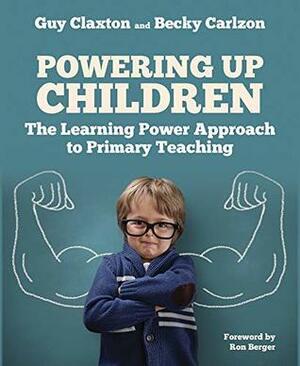 Powering Up Children: The Learning Power Approach to Primary Teaching (The Learning Power series) by Becky Carlzon, Guy Claxton