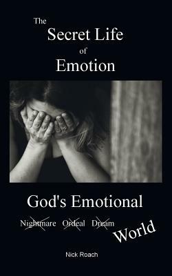 The Secret Life of Emotion: God's Emotional World by Nick Roach