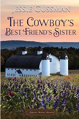 The Cowboy's Best Friend's Sister by Jessie Gussman