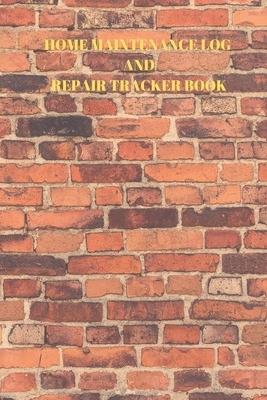 Home Maintenance Log and Repair Tracker Book: 110 Pages of 6 X 9 Inch Handy Home Mainentance and Repair Record by Larry Sparks