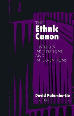 Ethnic Canon: Histories, Institutions, and Interventions by Dance Palumbo-Liu