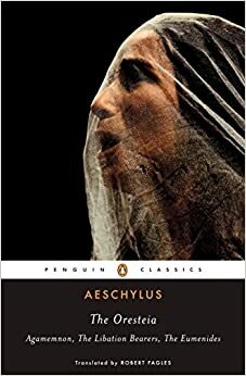 Oresteia: Agamemnon-Adak Sunucular-Eumenidler by Aeschylus