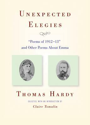 Unexpected Elegies: "poems of 1912-13" and Other Poems about Emma by Thomas Hardy