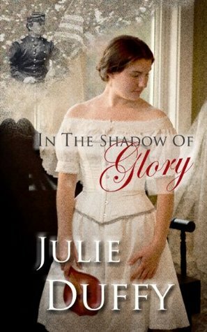 In The Shadow Of Glory by Julie Duffy