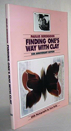 Finding One's Way with Clay: Creating Pinched Pottery and Working with Colored Clays by True Kelly, Paul S. Berensohn