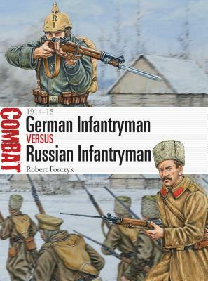 German Infantryman vs Russian Infantryman: 1914-15 by Robert Forczyk