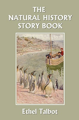 The Natural History Story Book (Yesterday's Classics) by Ethel Talbot