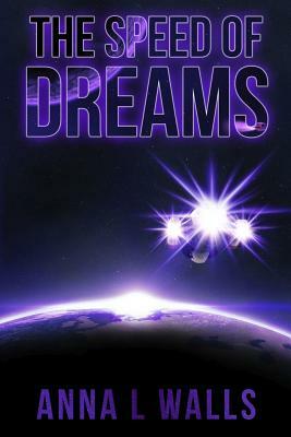 The Speed of Dreams by Anna L. Walls