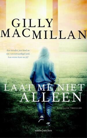 Laat me niet alleen by Gilly Macmillan