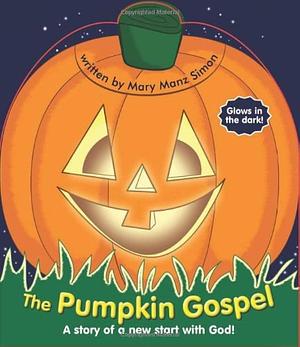 The Pumpkin Gospel: A Story of a New Start with God! by Mary Manz Simon