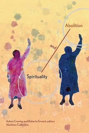 Spirituality and Abolition by Abolition Abolition Collective