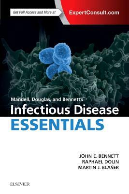 Mandell, Douglas and Bennett's Infectious Disease Essentials by John E. Bennett, Martin J. Blaser, Raphael Dolin