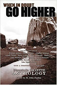 When in Doubt, Go Higher: Mountain Gazette Anthology by M. John Fayhee