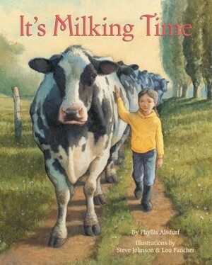 It's Milking Time by Lou Fancher, Phyllis E. Alsdurf, Steve Johnson