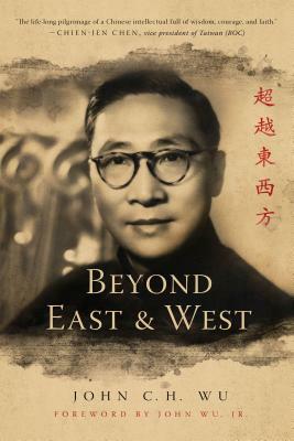 Beyond East and West by John C. H. Wu