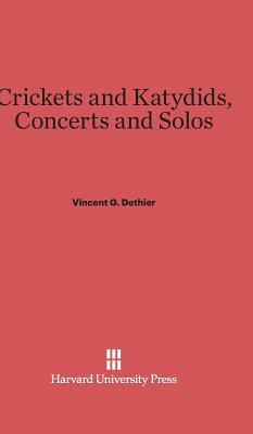 Crickets and Katydids, Concerts and Solos by Vincent G. Dethier