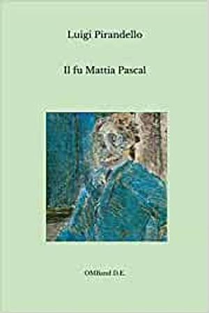 Il fu Mattia Pascal by Luigi Pirandello