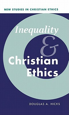 Inequality and Christian Ethics by Douglas A. Hicks