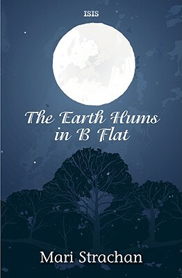 The Earth Hums in B Flat by Mari Strachan