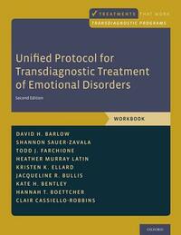 Unified Protocol for Transdiagnostic Treatment of Emotional Disorders: Workbook by David H. Barlow, Shannon Sauer-Zavala, Todd J. Farchione