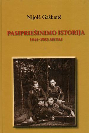 Pasipriešinimo istorija 1944-1953 by Nijolė Gaškaitė