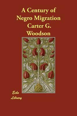 A Century of Negro Migration by Carter G. Woodson