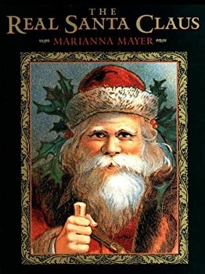 The Real Santa Claus: Legends of Saint Nicholas by Marianna Mayer