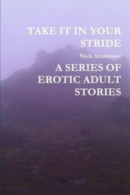 Take It in Your Stride a Series of Erotic Adult Stories by Nick Armbrister