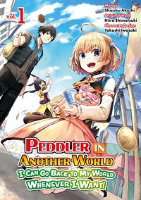 Peddler in Another World: I Can Go Back to My World Whenever I Want (Manga): Volume 1 by Shizuku Akechi
