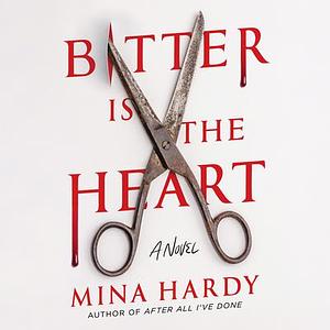 Bitter Is the Heart by Mina Hardy