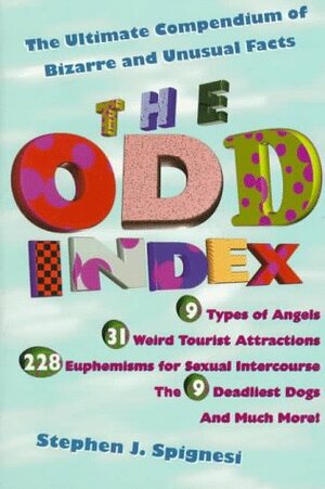 The Odd Index: The Ultimate Compendium of Bizarre and Unusual Facts by Stephen J. Spignesi