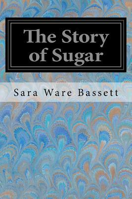 The Story of Sugar by Sara Ware Bassett