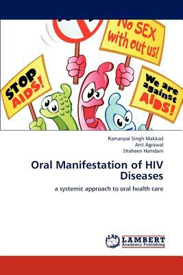 Oral Manifestation of HIV Diseases by Shaheen Hamdani, Anil Agrawal, Ramanpal Singh Makkad